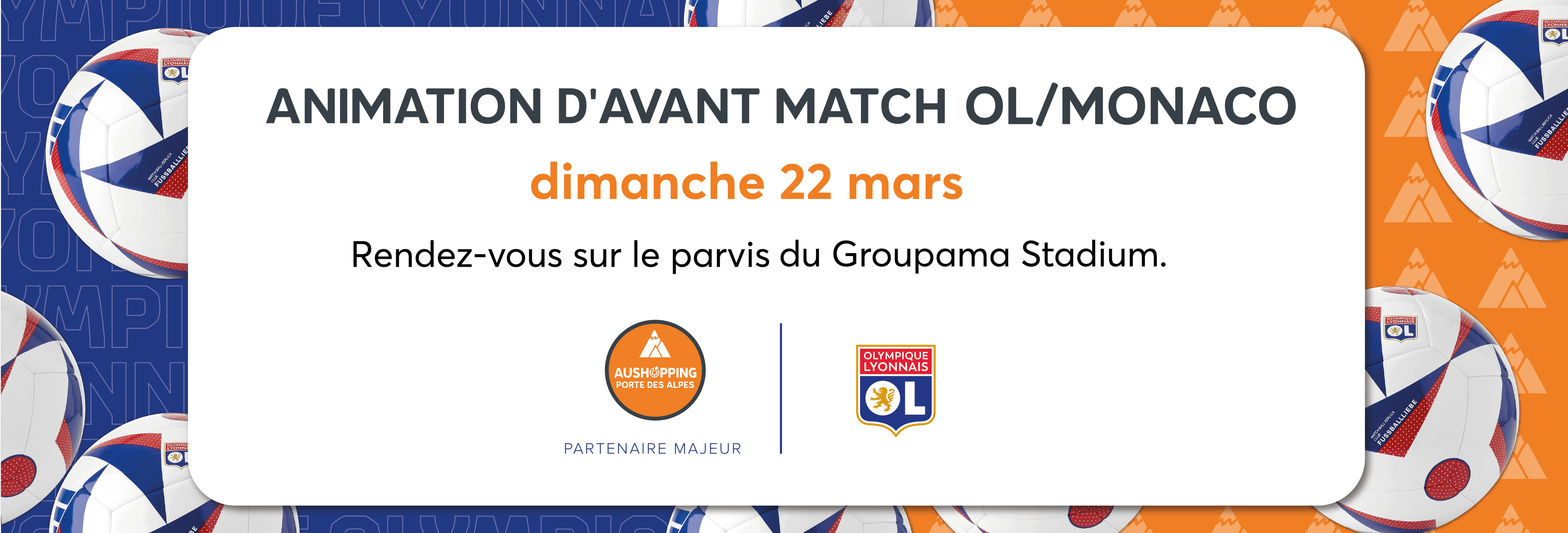 Bannière promotionnelle annonçant une animation d’avant-match OL/Monaco le dimanche 22 mars sur le parvis du Groupama Stadium, avec les logos d’Aushopping Porte des Alpes (partenaire majeur) et de l’Olympique Lyonnais, sur fond bleu et orange avec des ballons de football.